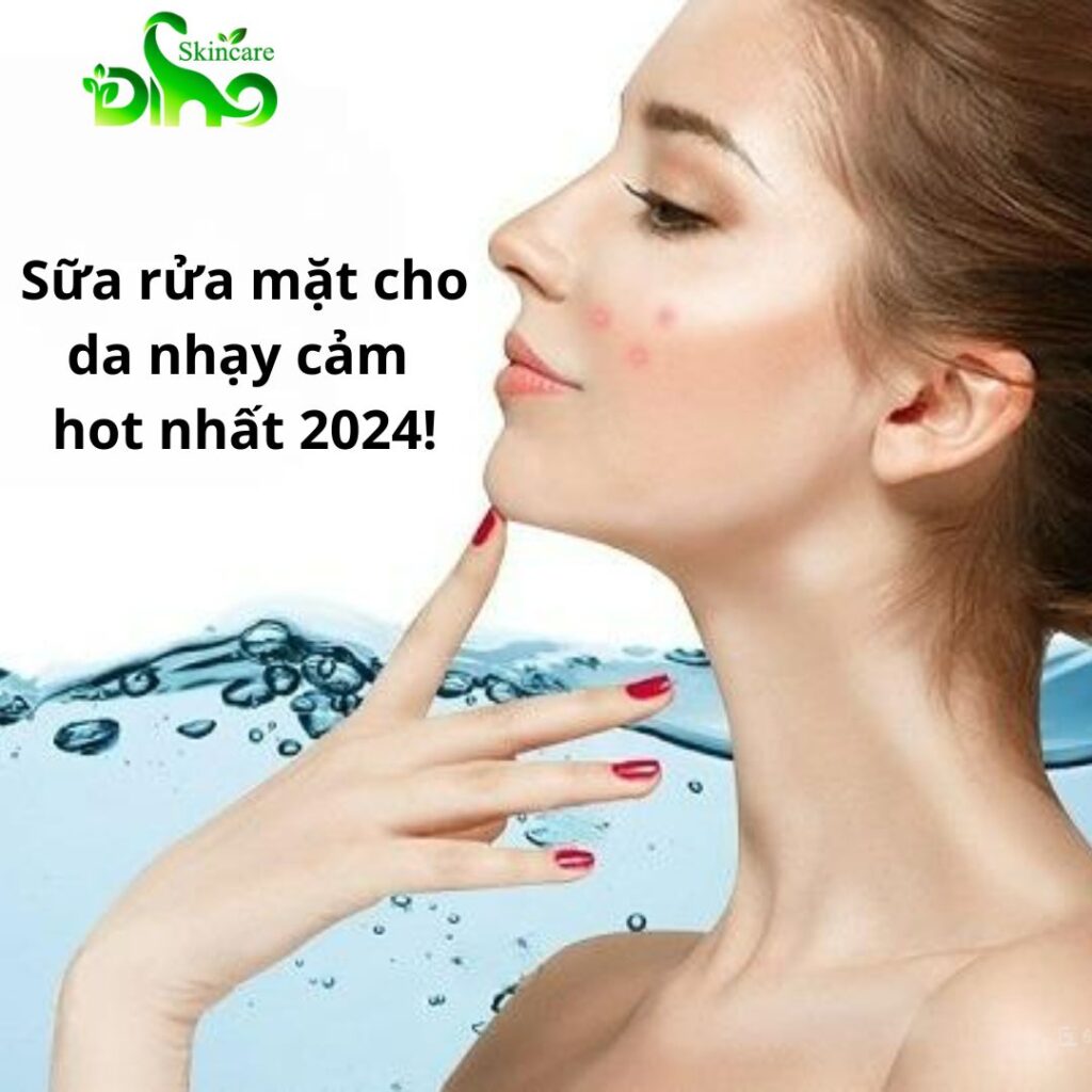 sữa rửa mặt cho da nhạy cảm hot nhất 2024